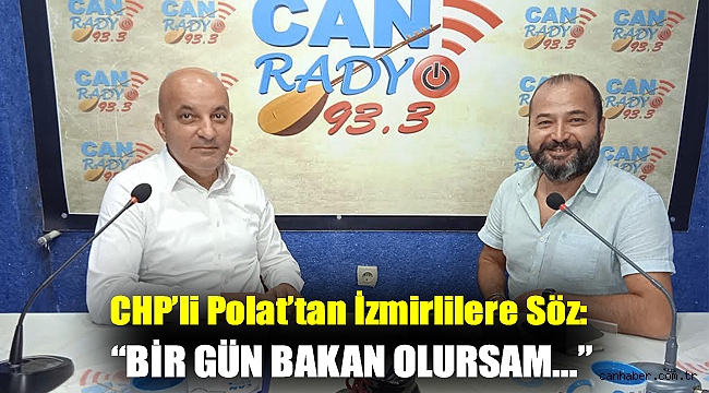 CHP’li Polat’tan İzmirlilere Söz: “Bir Gün Bakan Olursam…